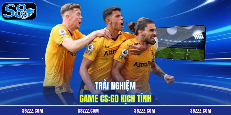 Trải nghiệm game CS:GO kịch tính