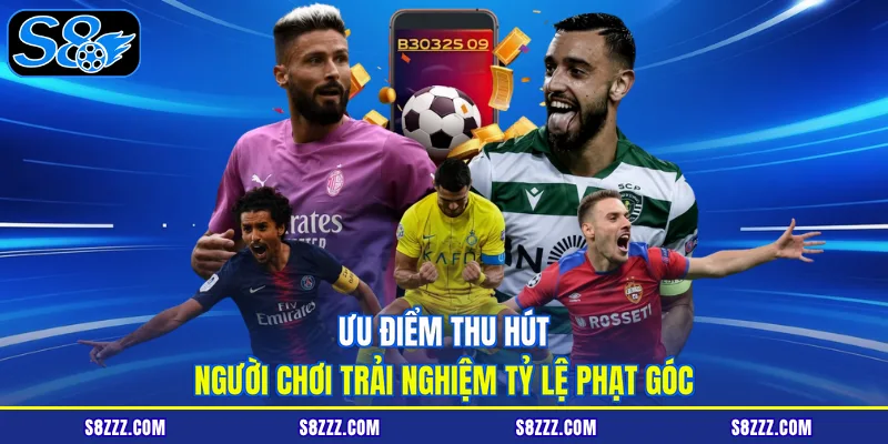 Ưu điểm thu hút người chơi trải nghiệm tỷ lệ phạt góc
